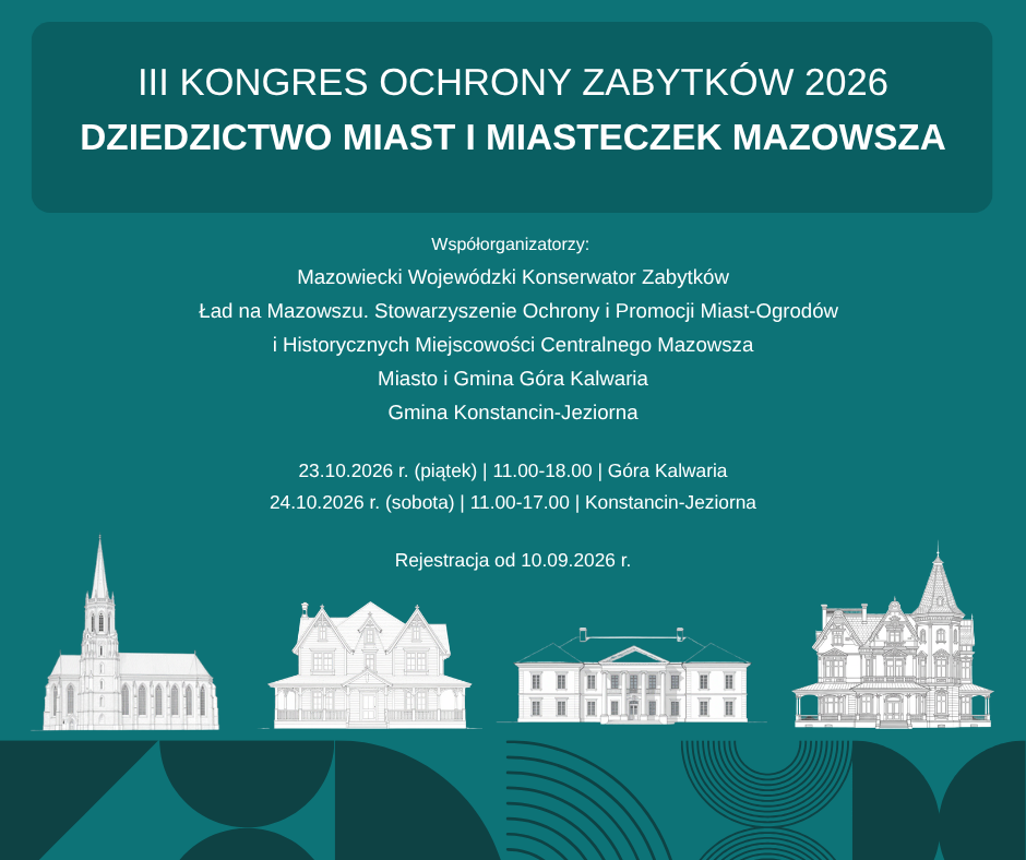 23 i 24 października 2026 r. – Dziedzictwo miast i miasteczek Mazowsza. III Kongres Ochrony Zabytków 2026.